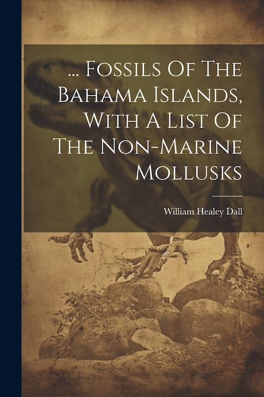 Front cover_... Fossils Of The Bahama Islands, With A List Of The Non-marine Mollusks