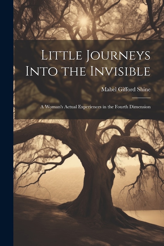 Couverture_Little Journeys Into the Invisible; a Woman's Actual Experiences in the Fourth Dimension