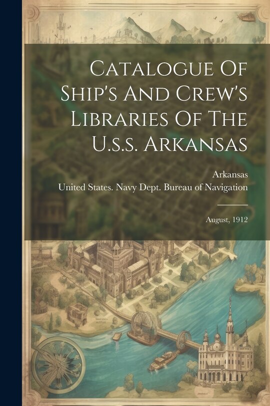 Front cover_Catalogue Of Ship's And Crew's Libraries Of The U.s.s. Arkansas