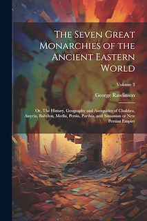 Front cover_The Seven Great Monarchies of the Ancient Eastern World