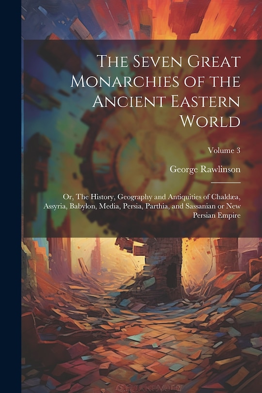 Front cover_The Seven Great Monarchies of the Ancient Eastern World