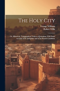 Couverture_The Holy City; or, Historical, Topographical Notices of Jerusalem; With Some Account of Its Antiquities and of Its Present Condition;