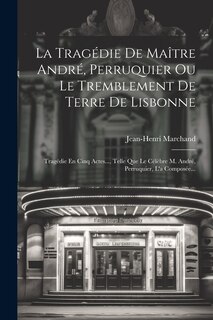 Couverture_La Tragédie De Maître André, Perruquier Ou Le Tremblement De Terre De Lisbonne
