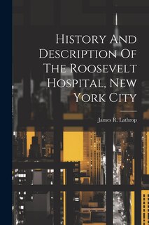Front cover_History And Description Of The Roosevelt Hospital, New York City