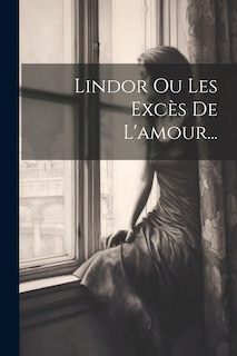 Front cover_Lindor Ou Les Excès De L'amour...