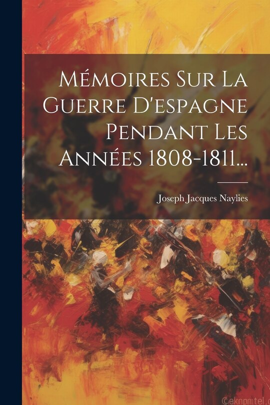 Front cover_Mémoires Sur La Guerre D'espagne Pendant Les Années 1808-1811...
