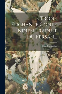 Front cover_Le Trone Enchante Conte Indien Traduit Du Persan...