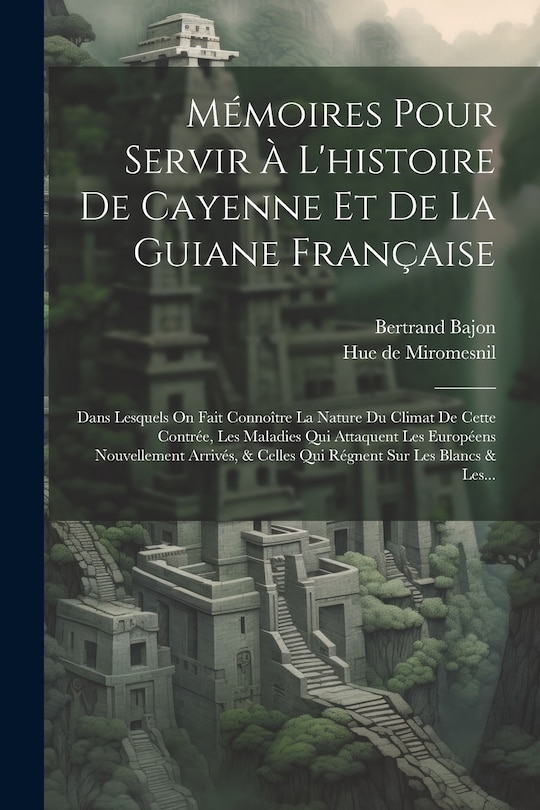 Couverture_Mémoires Pour Servir À L'histoire De Cayenne Et De La Guiane Française