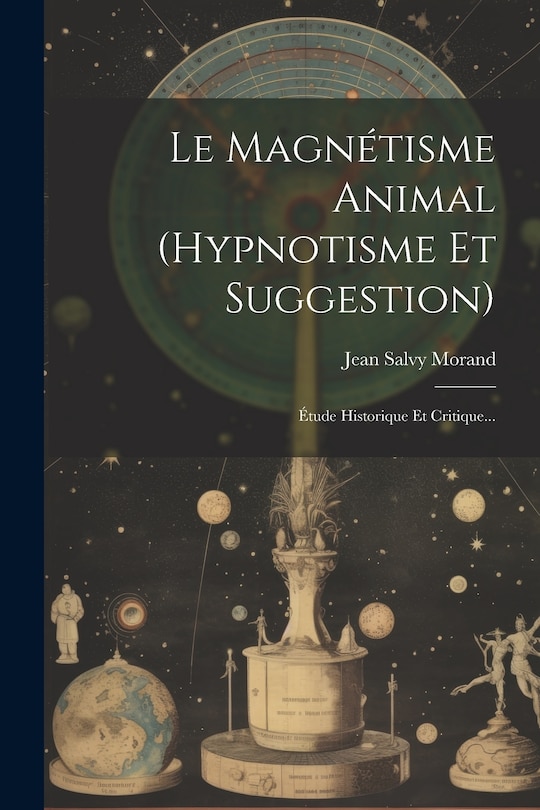 Front cover_Le Magnétisme Animal (hypnotisme Et Suggestion)