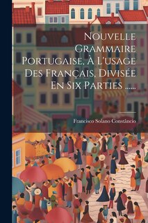 Front cover_Nouvelle Grammaire Portugaise, À L'usage Des Français, Divisée En Six Parties ......