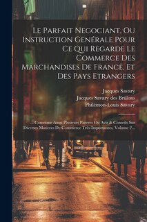 Front cover_Le Parfait Negociant, Ou Instruction Genérale Pour Ce Qui Regarde Le Commerce Des Marchandises De France, Et Des Pays Etrangers