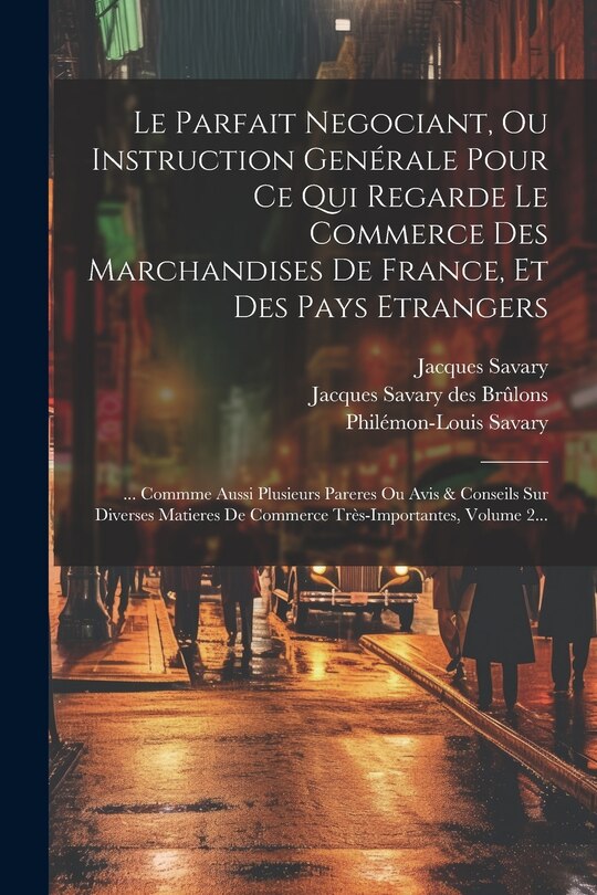 Front cover_Le Parfait Negociant, Ou Instruction Genérale Pour Ce Qui Regarde Le Commerce Des Marchandises De France, Et Des Pays Etrangers