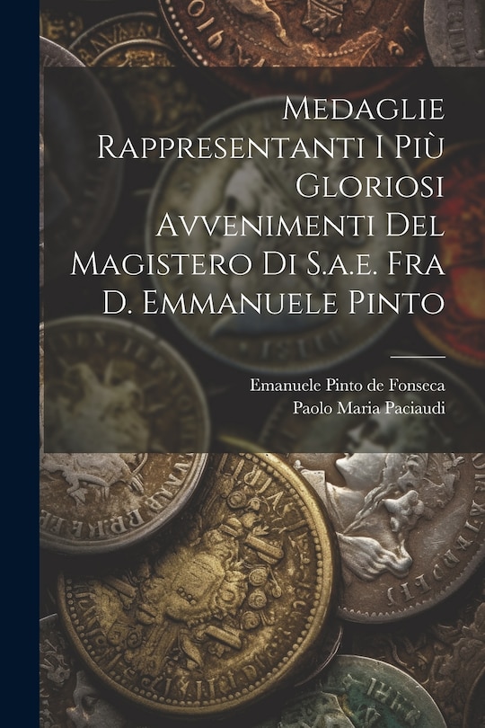Front cover_Medaglie Rappresentanti I Più Gloriosi Avvenimenti Del Magistero Di S.a.e. Fra D. Emmanuele Pinto