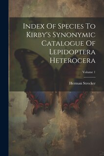 Front cover_Index Of Species To Kirby's Synonymic Catalogue Of Lepidoptera Heterocera; Volume 1