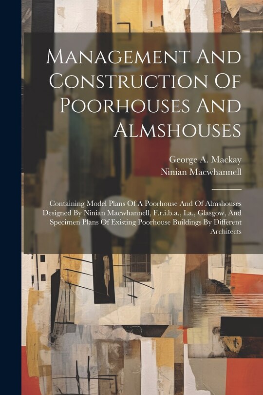 Front cover_Management And Construction Of Poorhouses And Almshouses