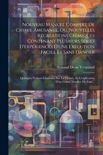 Front cover_Nouveau Manuel Complet De Chimie Amusante, Ou, Nouvelles Récréations Chimiques Contenant Plusieurs Séries D'expériences D'une Exécution Facile Et Sans Danger