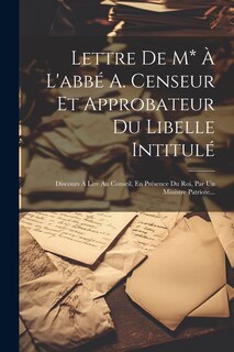 Front cover_Lettre De M* À L'abbé A. Censeur Et Approbateur Du Libelle Intitulé