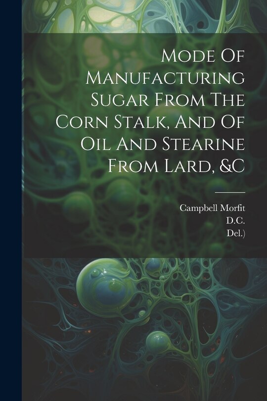 Front cover_Mode Of Manufacturing Sugar From The Corn Stalk, And Of Oil And Stearine From Lard, &c