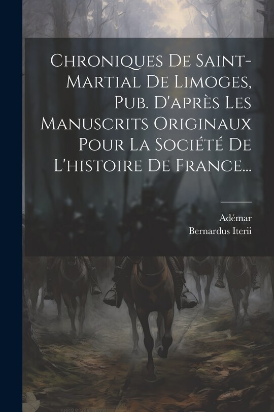 Couverture_Chroniques De Saint-martial De Limoges, Pub. D'après Les Manuscrits Originaux Pour La Société De L'histoire De France...