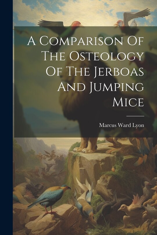 Front cover_A Comparison Of The Osteology Of The Jerboas And Jumping Mice