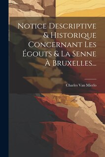 Couverture_Notice Descriptive & Historique Concernant Les Égouts & La Senne À Bruxelles...