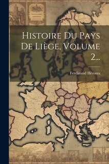 Couverture_Histoire Du Pays De Liège, Volume 2...