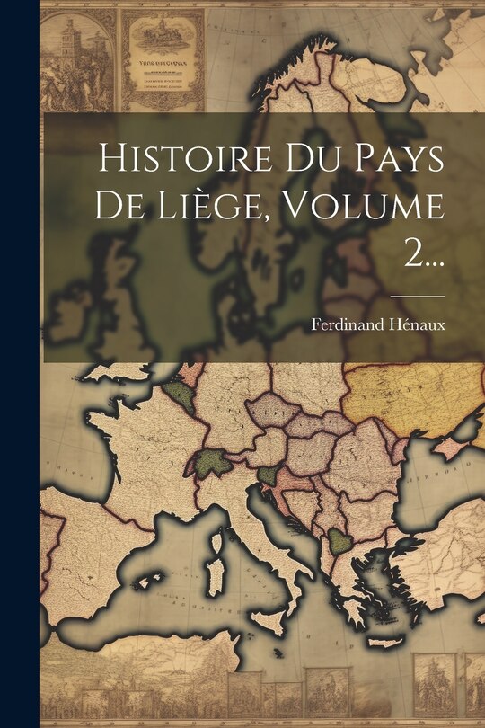Couverture_Histoire Du Pays De Liège, Volume 2...