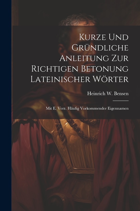 Front cover_Kurze Und Gründliche Anleitung Zur Richtigen Betonung Lateinischer Wörter