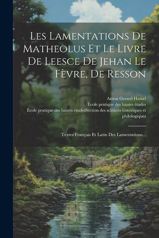 Front cover_Les Lamentations De Matheolus Et Le Livre De Leesce De Jehan Le Fèvre, De Resson