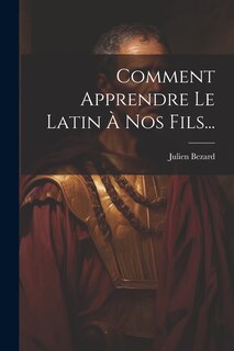 Couverture_Comment Apprendre Le Latin À Nos Fils...