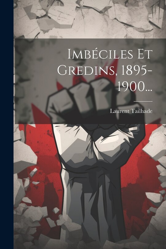 Front cover_Imbéciles Et Gredins, 1895-1900...
