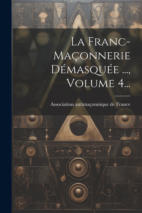 Couverture_La Franc-maçonnerie Démasquée ..., Volume 4...