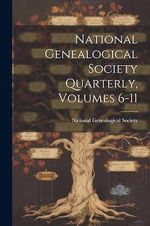 National Genealogical Society Quarterly, Volumes 6-11