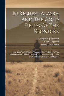 Couverture_In Richest Alaska And The Gold Fields Of The Klondike