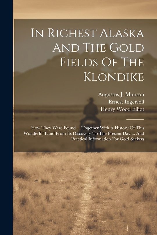 Couverture_In Richest Alaska And The Gold Fields Of The Klondike
