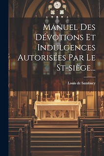 Couverture_Manuel Des Dévotions Et Indulgences Autorisées Par Le St-siège...