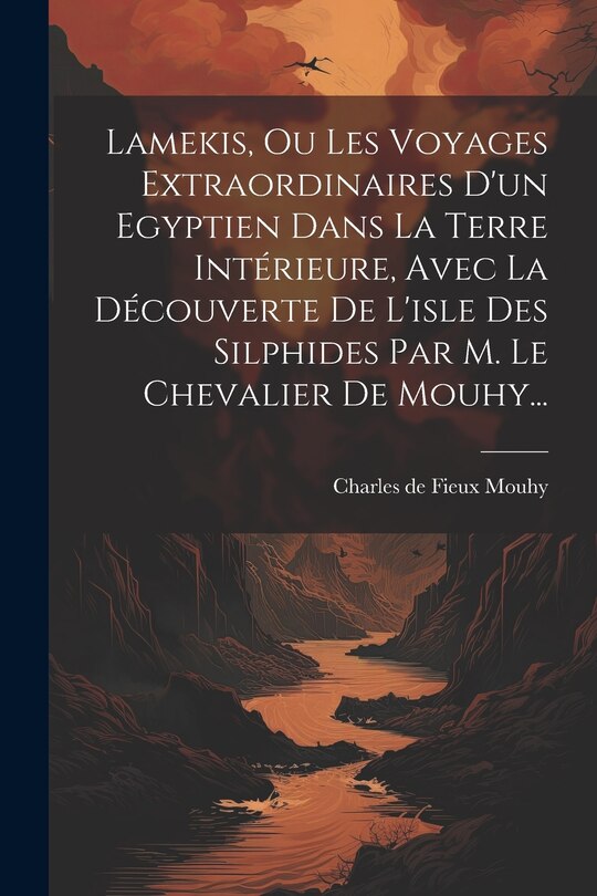 Front cover_Lamekis, Ou Les Voyages Extraordinaires D'un Egyptien Dans La Terre Intérieure, Avec La Découverte De L'isle Des Silphides Par M. Le Chevalier De Mouhy...