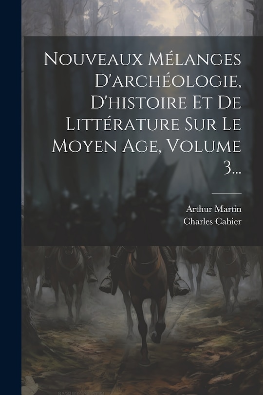 Couverture_Nouveaux Mélanges D'archéologie, D'histoire Et De Littérature Sur Le Moyen Age, Volume 3...