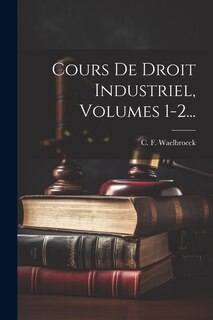 Front cover_Cours De Droit Industriel, Volumes 1-2...