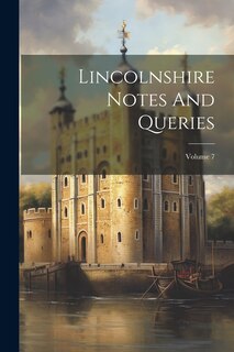Front cover_Lincolnshire Notes And Queries; Volume 7