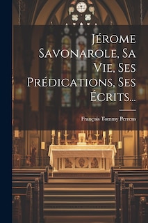 Couverture_Jérome Savonarole, Sa Vie, Ses Prédications, Ses Écrits...