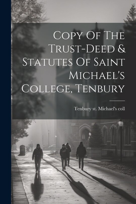 Front cover_Copy Of The Trust-deed & Statutes Of Saint Michael's College, Tenbury