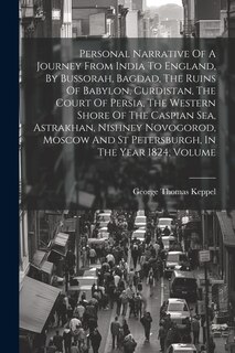 Couverture_Personal Narrative Of A Journey From India To England, By Bussorah, Bagdad, The Ruins Of Babylon, Curdistan, The Court Of Persia, The Western Shore Of The Caspian Sea, Astrakhan, Nishney Novogorod, Moscow And St Petersburgh, In The Year 1824, Volume