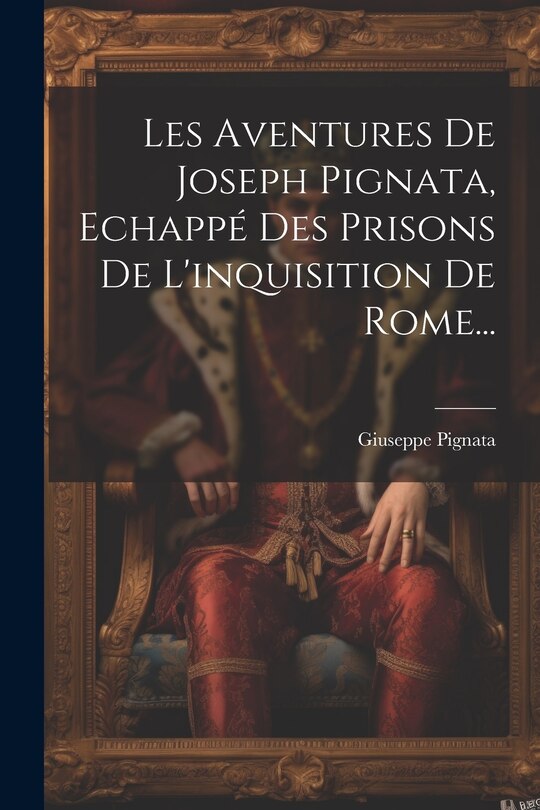 Front cover_Les Aventures De Joseph Pignata, Echappé Des Prisons De L'inquisition De Rome...