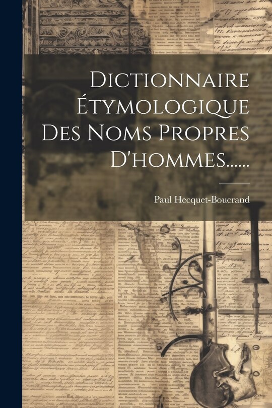 Couverture_Dictionnaire &Eacute;tymologique Des Noms Propres D'hommes......