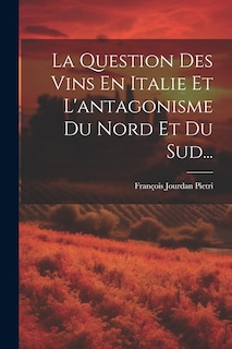 Couverture_La Question Des Vins En Italie Et L'antagonisme Du Nord Et Du Sud...