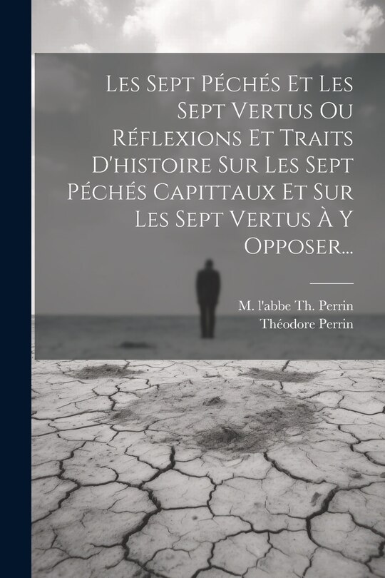 Front cover_Les Sept Péchés Et Les Sept Vertus Ou Réflexions Et Traits D'histoire Sur Les Sept Péchés Capittaux Et Sur Les Sept Vertus À Y Opposer...
