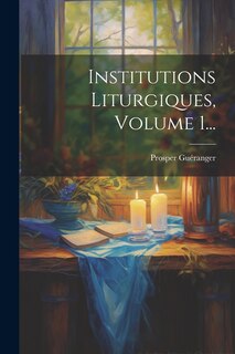 Front cover_Institutions Liturgiques, Volume 1...