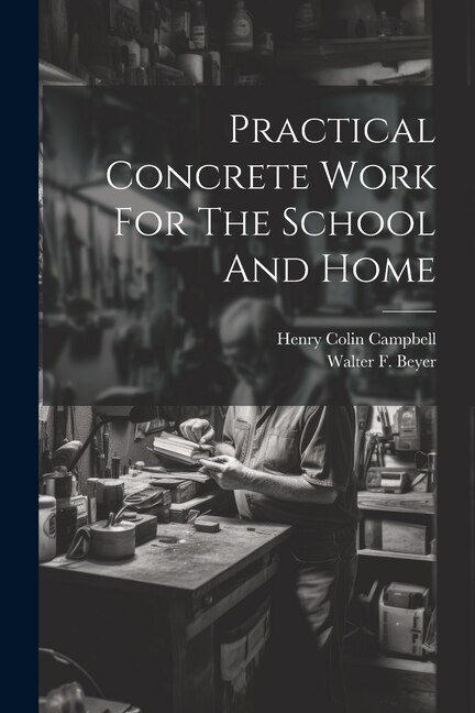 Front cover_Practical Concrete Work For The School And Home