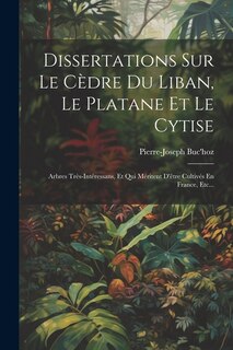 Front cover_Dissertations Sur Le Cèdre Du Liban, Le Platane Et Le Cytise
